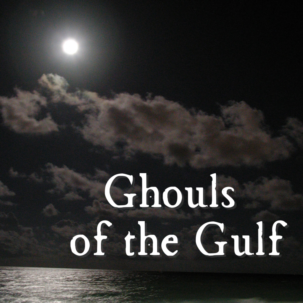 black and white ocean with clouds and moon and ghouls of the Gulf text